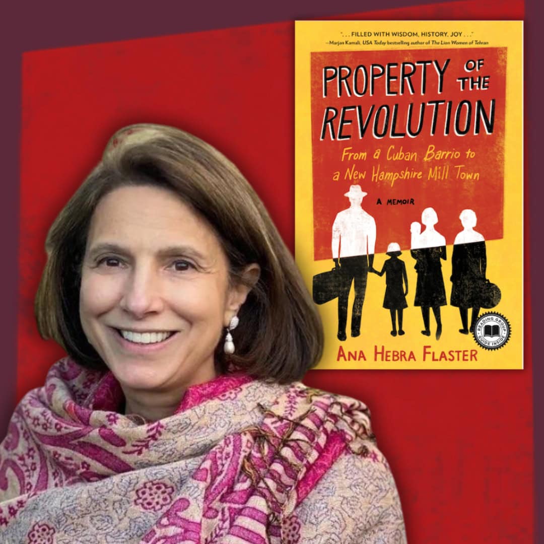 Portrait of author Ana Hebra Flaster smiling beside the cover of her memoir, Property of the Revolution: From a Cuban Barrio to a New Hampshire Mill Town, against a red background.