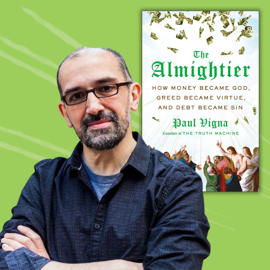 Author Paul Vigna poses with his arms crossed beside the cover of his book The Almightier: How Money Became God, Greed Became Virtue, and Debt Became Sin. The book cover features falling dollar bills above a classical religious scene, set against a bright green background.