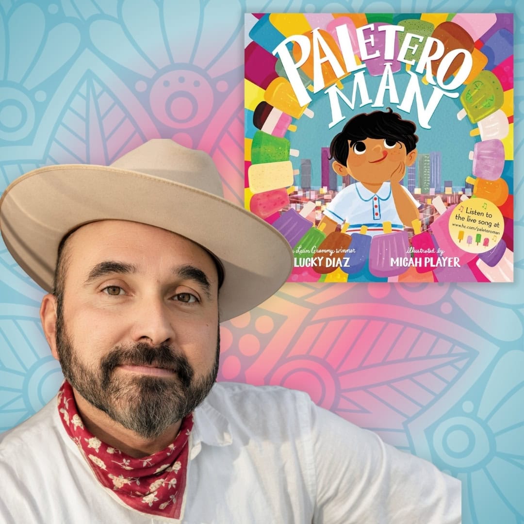 Promotional graphic featuring children’s author and musician Lucky Diaz wearing a tan hat and red bandana beside the colorful cover of Paletero Man, written by Diaz and illustrated by Micah Player. The cover shows a smiling child surrounded by brightly colored frozen treats.
