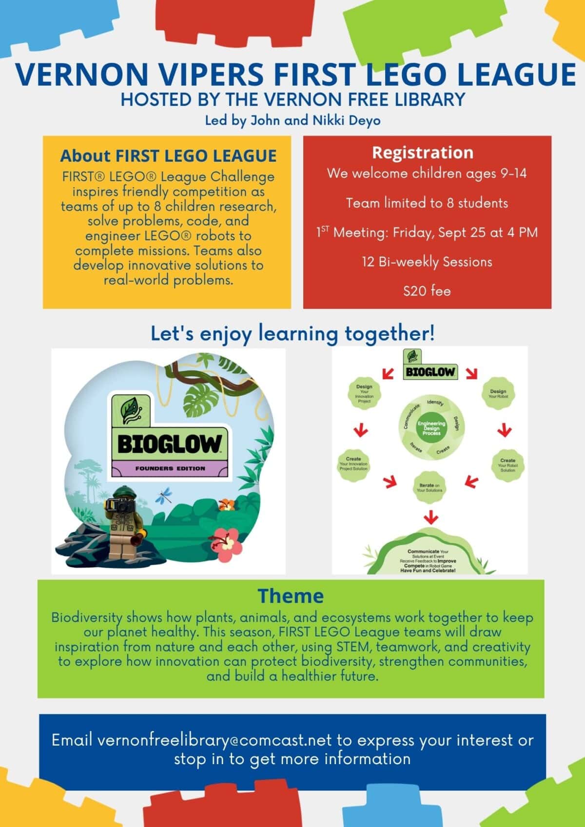 Colorful flyer for the Vernon Vipers FIRST LEGO League, hosted by Vernon Free Library and led by John and Nikki Deyo. The program welcomes children ages 9–14 and is limited to eight students. The first meeting is Friday, September 25 at 4 PM, followed by 12 biweekly sessions. The fee is $20. Participants work as a team to research, solve problems, code, and engineer LEGO robots. This season’s “BioGlow” theme focuses on biodiversity and using STEM, teamwork, and creativity to explore ways innovation can protect plants, animals, ecosystems, and communities. Email vernonfreelibrary@comcast.net or stop by the library to express interest or get more information.